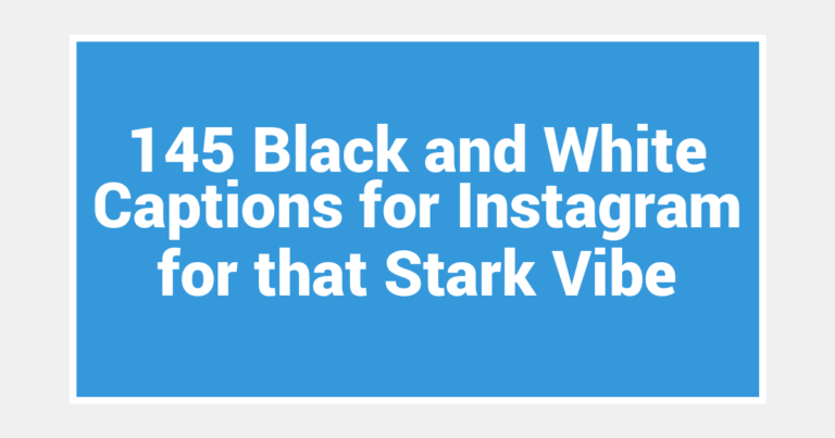 145 Black and White Captions for Instagram for that Stark Vibe