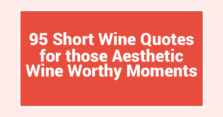 95 Short Wine Quotes for those Aesthetic Wine Worthy Moments