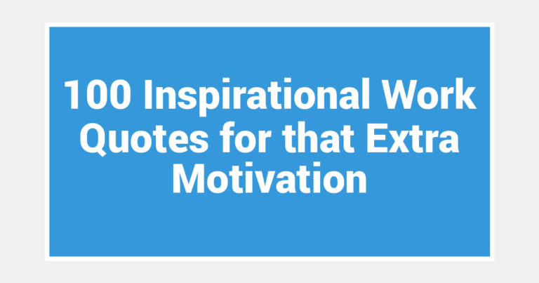 100 Inspirational Work Quotes for that Extra Motivation