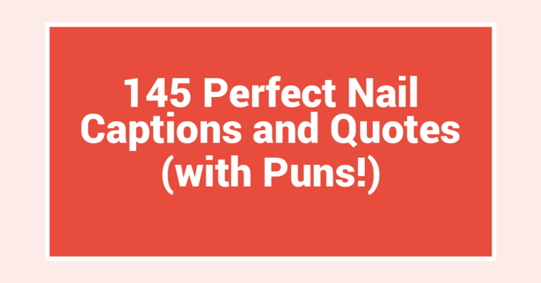 145 Perfect Nail Captions and Quotes (with Puns!)