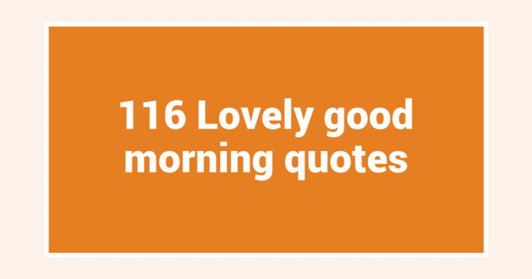 116 Lovely good morning quotes