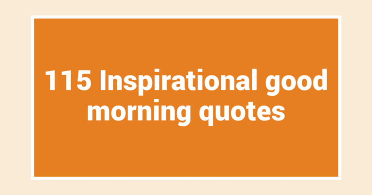115 Inspirational good morning quotes