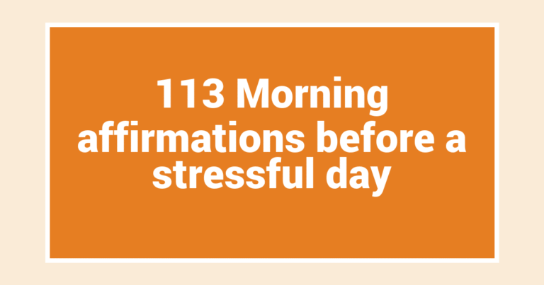 113 Morning affirmations before a stressful day