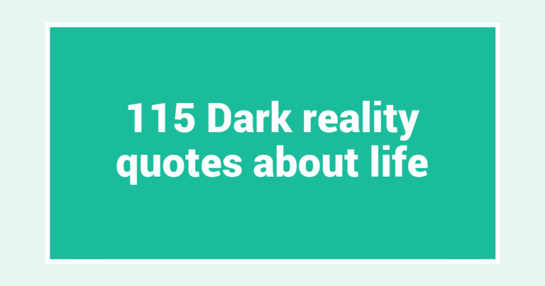 115 Dark reality quotes about life