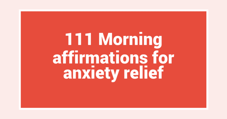 111 Morning affirmations for anxiety relief