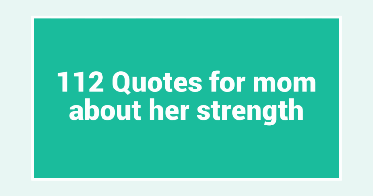 112 Quotes for mom about her strength