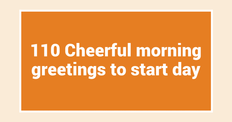 110 Cheerful morning greetings to start day