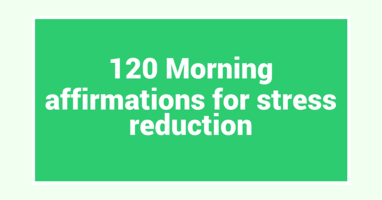 120 Morning affirmations for stress reduction