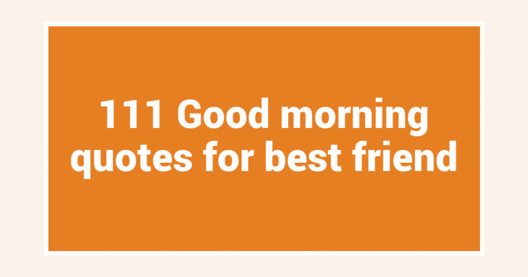 111 Good morning quotes for best friend
