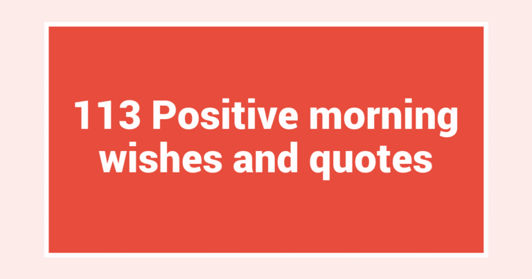 113 Positive morning wishes and quotes