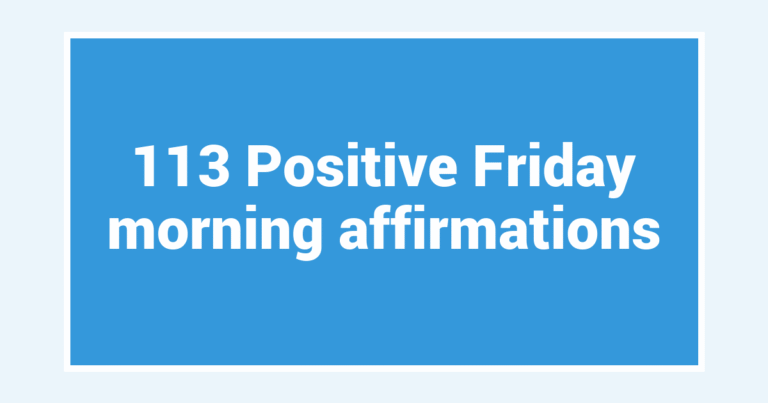 113 Positive Friday morning affirmations