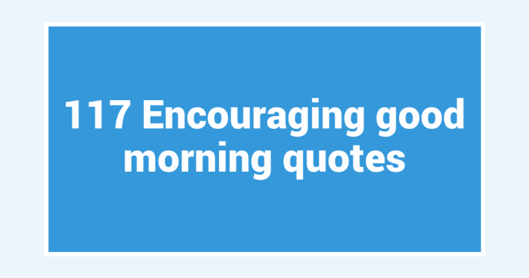 117 Encouraging good morning quotes