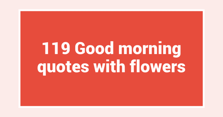 119 Good morning quotes with flowers