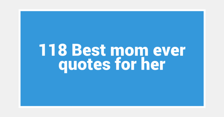 118 Best mom ever quotes for her