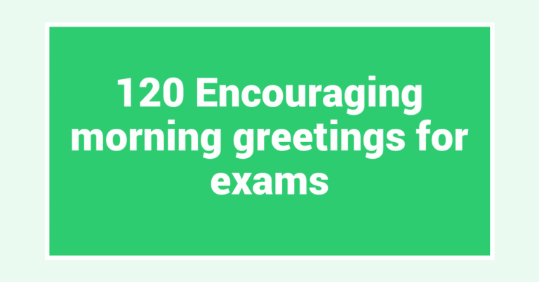 120 Encouraging morning greetings for exams