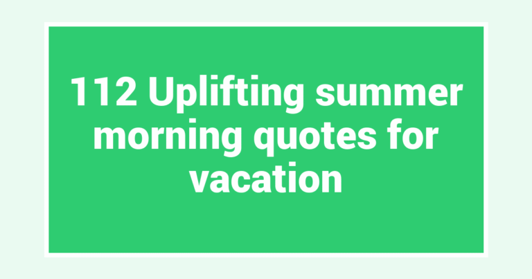 112 Uplifting summer morning quotes for vacation