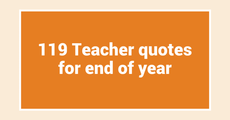 119 Teacher quotes for end of year