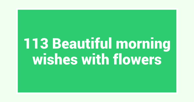 113 Beautiful morning wishes with flowers
