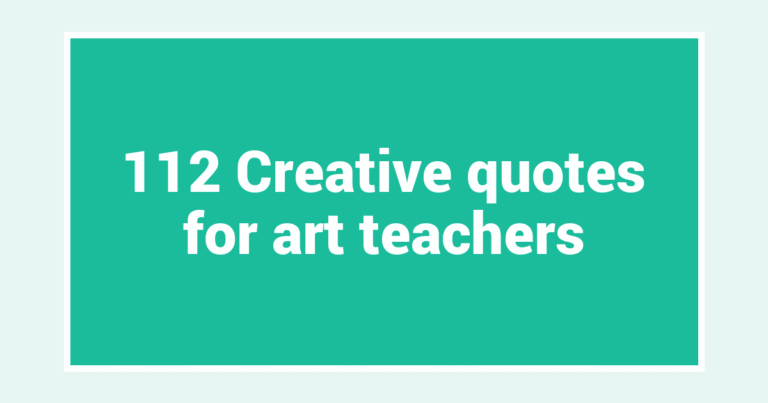 112 Creative quotes for art teachers