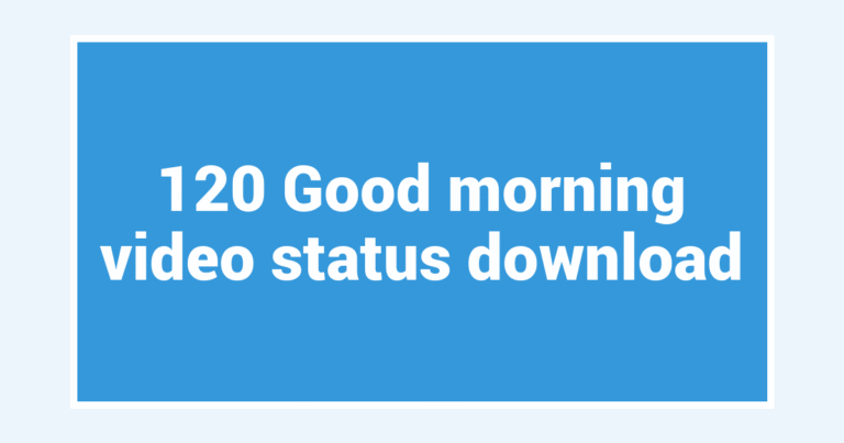 120 Good morning video status download
