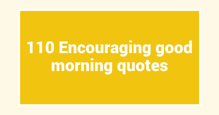 110 Encouraging good morning quotes