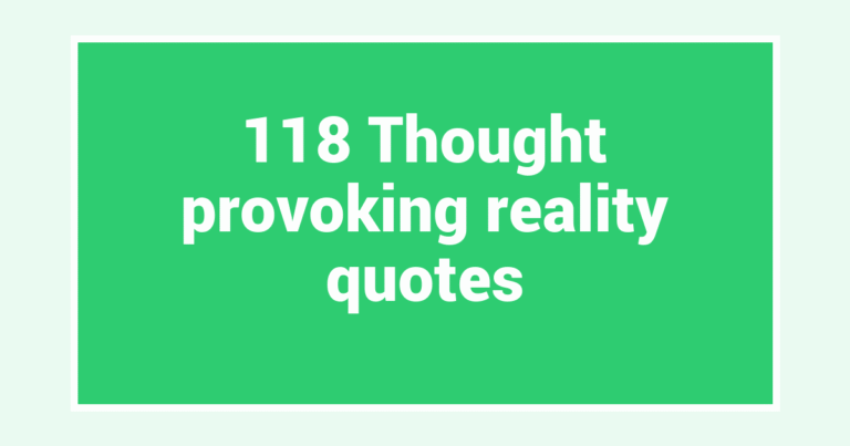118 Thought provoking reality quotes