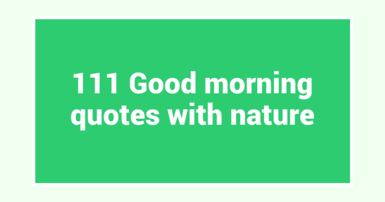 111 Good morning quotes with nature