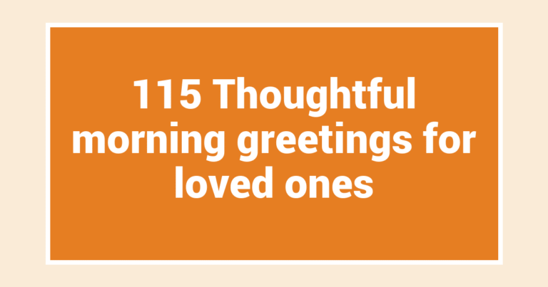 115 Thoughtful morning greetings for loved ones