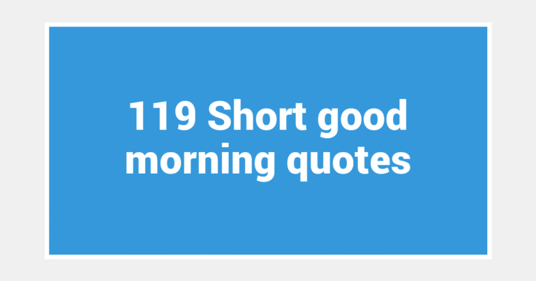 119 Short good morning quotes