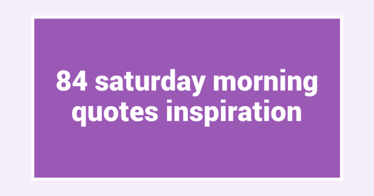 84 saturday morning quotes inspiration