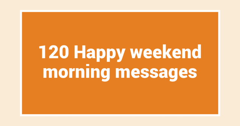 120 Happy weekend morning messages