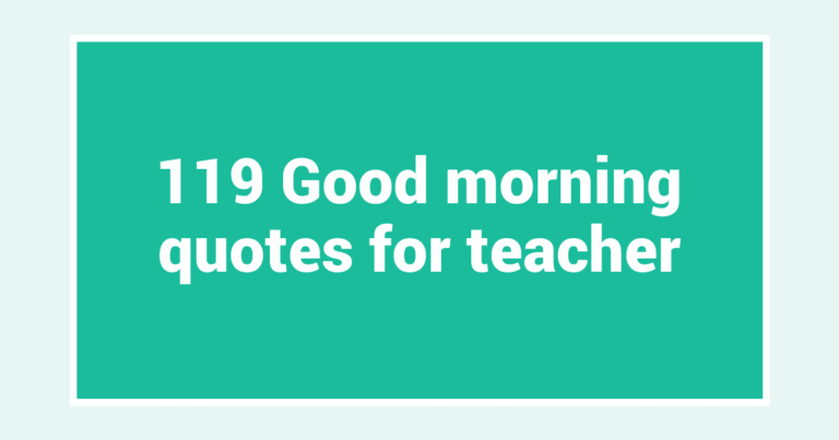 119 Good morning quotes for teacher