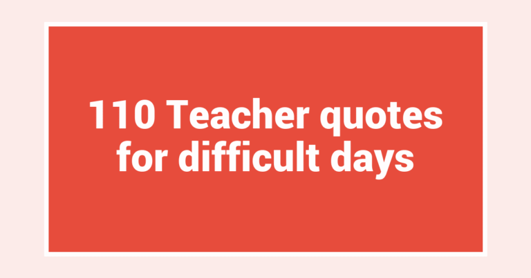 110 Teacher quotes for difficult days