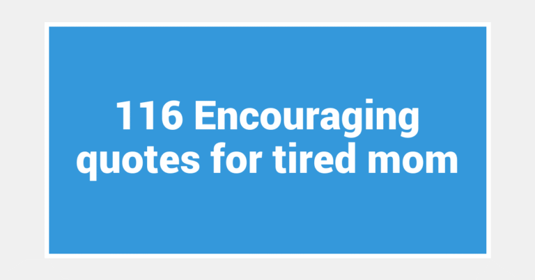 116 Encouraging quotes for tired mom