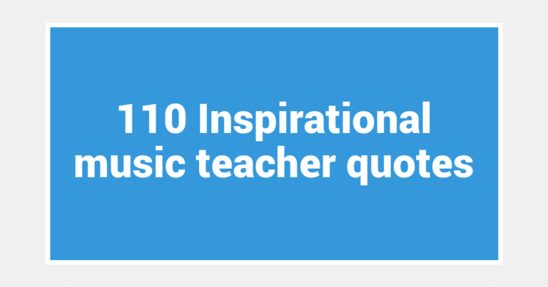 110 Inspirational music teacher quotes