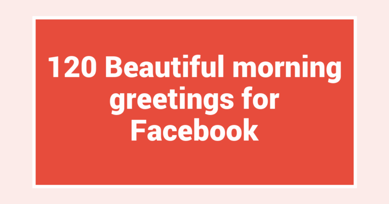 120 Beautiful morning greetings for Facebook