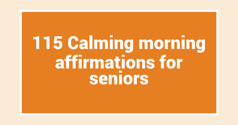 115 Calming morning affirmations for seniors