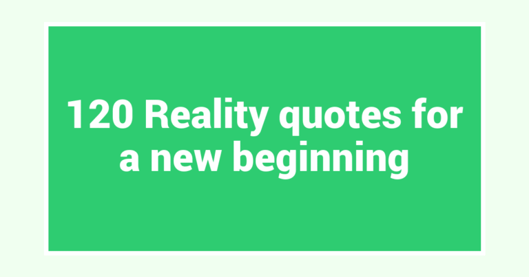 120 Reality quotes for a new beginning