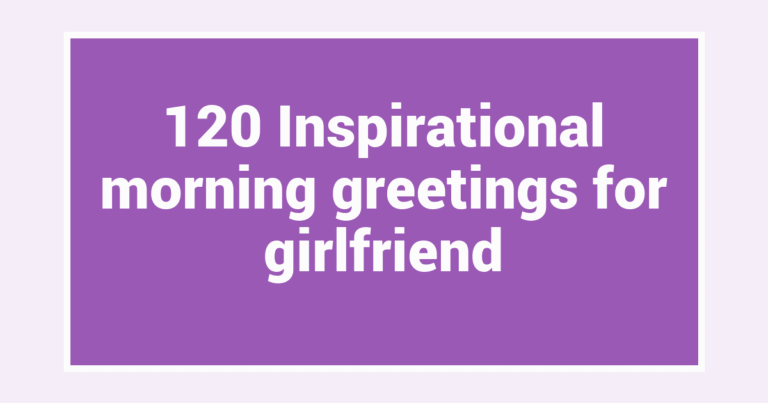 120 Inspirational morning greetings for girlfriend