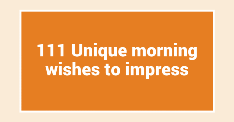 111 Unique morning wishes to impress