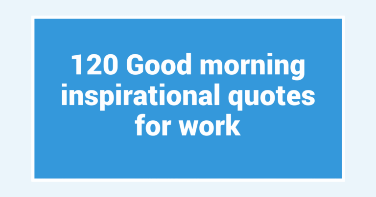 120 Good morning inspirational quotes for work