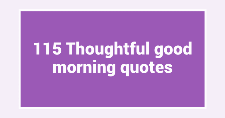 115 Thoughtful good morning quotes