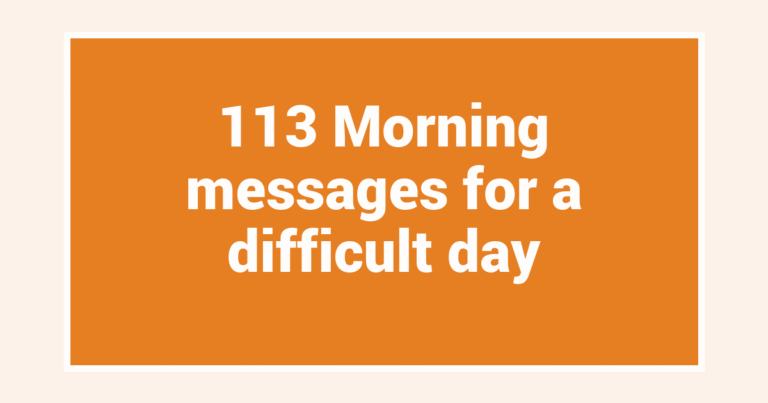 113 Morning messages for a difficult day