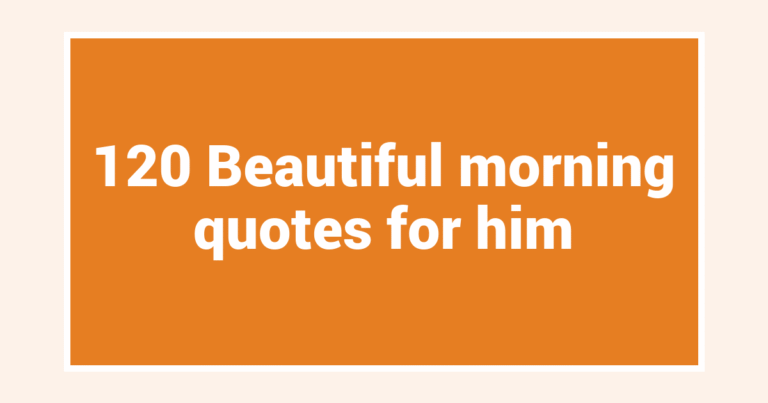 120 Beautiful morning quotes for him