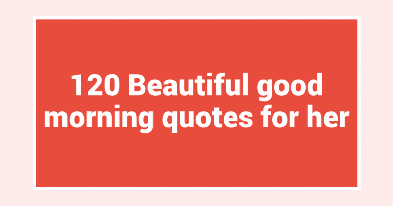 120 Beautiful good morning quotes for her