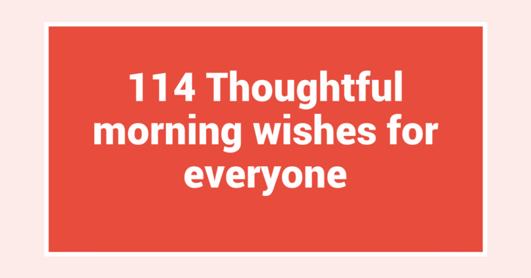 114 Thoughtful morning wishes for everyone