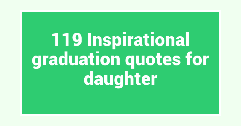 119 Inspirational graduation quotes for daughter